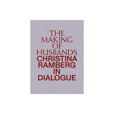 The Making of Husbands: Christina Ramberg in Dialogue - by Anna Gritz (Hardcover)