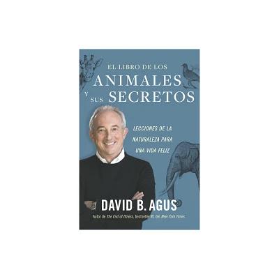 El Libro de Los Animales Y Sus Secretos (the Book of Animal Secrets Spanish Edition) - by David Agus (Paperback)