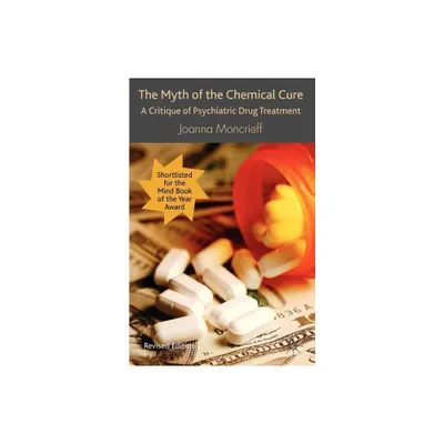 The Myth of the Chemical Cure - by J Moncrieff (Paperback)