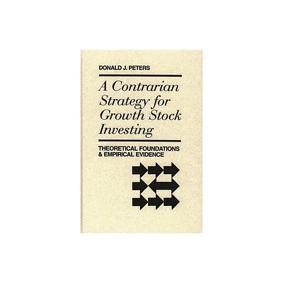 A Contrarian Strategy for Growth Stock Investing - (Praeger Series in Political) by Quorum & Donald J Peters (Hardcover)