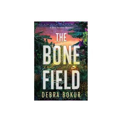 The Bone Field - (A Dark Paradise Mystery) by Debra Bokur (Paperback)