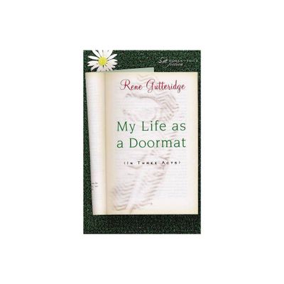 My Life as a Doormat (in Three Acts) - (Women of Faith Fiction) by Rene Gutteridge (Paperback)