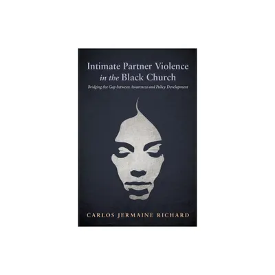 Intimate Partner Violence in the Black Church - by Carlos Jermaine Richard (Paperback)