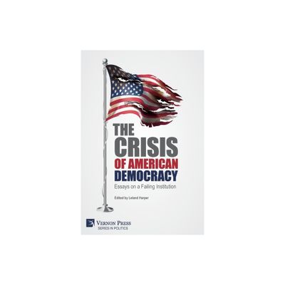 The Crisis of American Democracy - (Politics) by Leland Harper (Paperback)