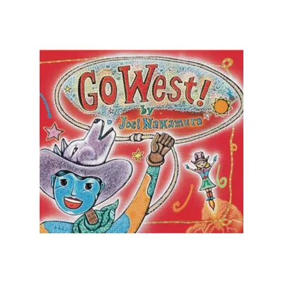 Go West! - by Joel Nakamura (Hardcover)