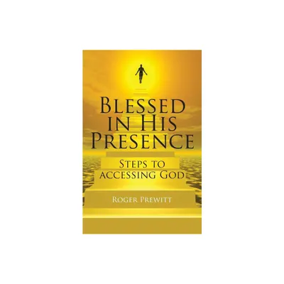 Blessed in His Presence - by Roger Prewitt (Paperback)