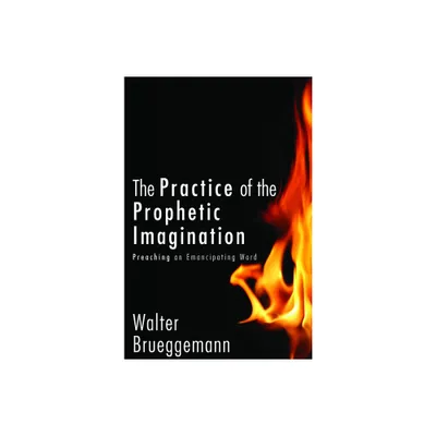 The Practice of Prophetic Imagination - by Walter Brueggemann (Hardcover)