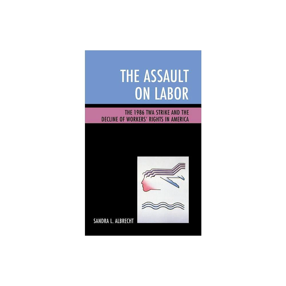 The Assault on Labor - by Sandra L Albrecht (Hardcover)