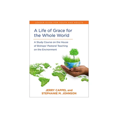 A Life of Grace for the Whole World, Leaders Guide - by Jerry Cappel & Stephanie McDyre Johnson (Paperback)