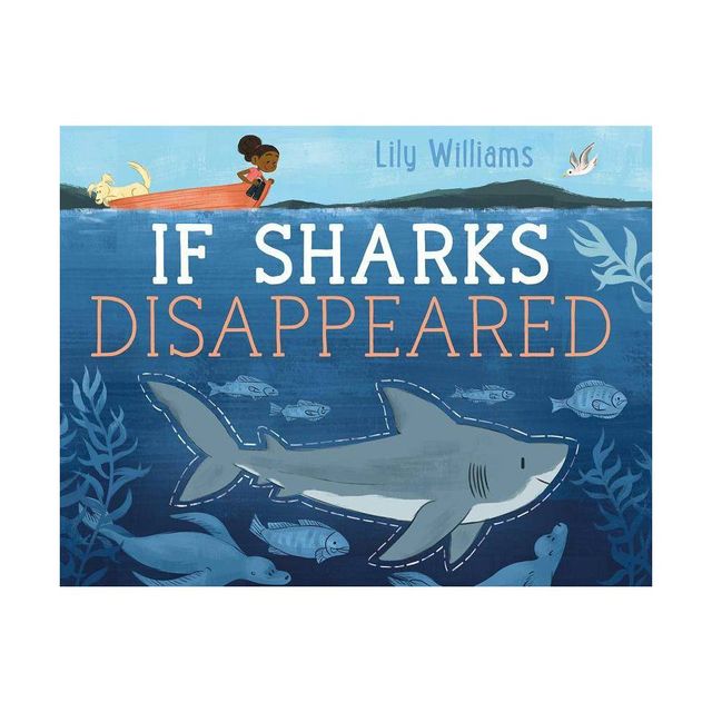 If Sharks Disappeared - (If Animals Disappeared) by Lily Williams (Hardcover)