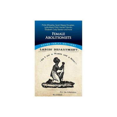 Female Abolitionists - (Dover Thrift Editions: American History) by Bob Blaisdell (Paperback)