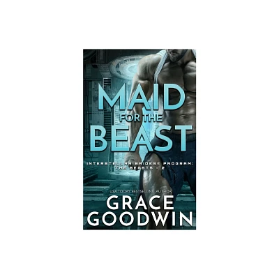 Maid for the Beast - (Interstellar Brides(r) Program: The Beasts) by Grace Goodwin (Paperback)