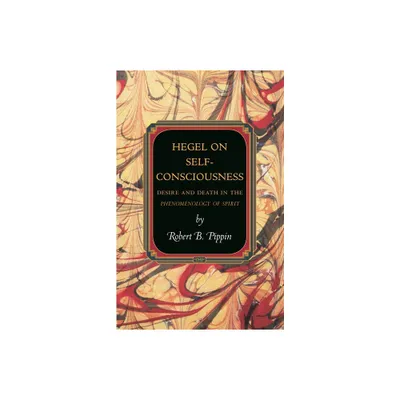 Hegel on Self-Consciousness - (Princeton Monographs in Philosophy) by Robert B Pippin (Paperback)