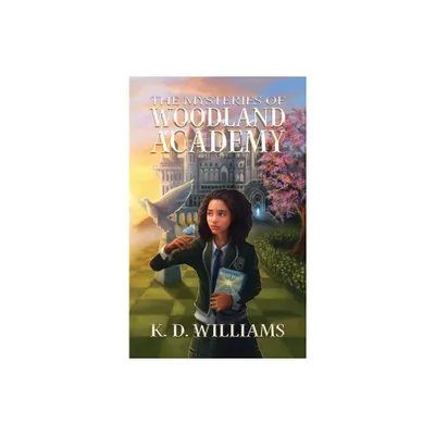 The Mysteries of Woodland Academy - by K D Williams (Hardcover)