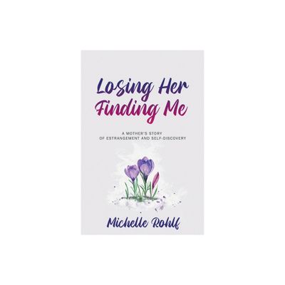 Losing Her, Finding Me - by Michelle Rohlf (Paperback)