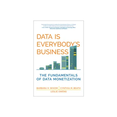 Data Is Everybodys Business - (Management on the Cutting Edge) by Barbara H Wixom & Cynthia M Beath & Leslie Owens (Hardcover)