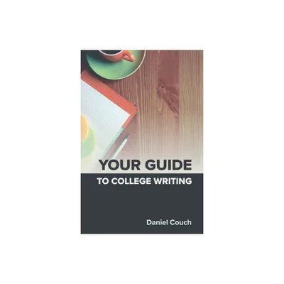 Your Guide to College Writing - 2nd Edition by Daniel Couch (Paperback)