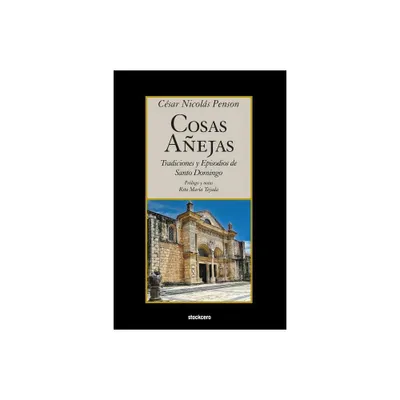 Cosas Aejas - by Cesar Nicolas Penson (Paperback)