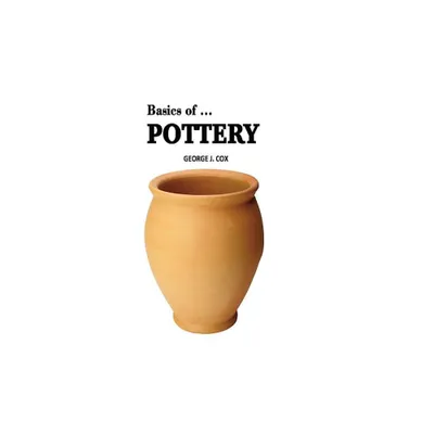 Basics of ... Pottery Illustrated - (Seven Voices) by George J Cox (Paperback)