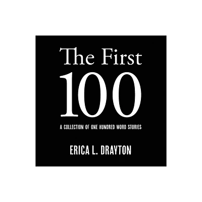 The First 100 - (100 Word Stories) by Erica L Drayton (Paperback)