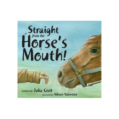 Straight from the Horses Mouth! - by Julia Cook (Paperback)