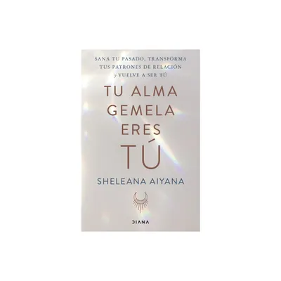 Tu Alma Gemela Eres T - by Sheleana Aiyana (Paperback)