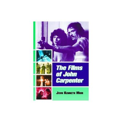 The Films of John Carpenter - by John Kenneth Muir (Paperback)