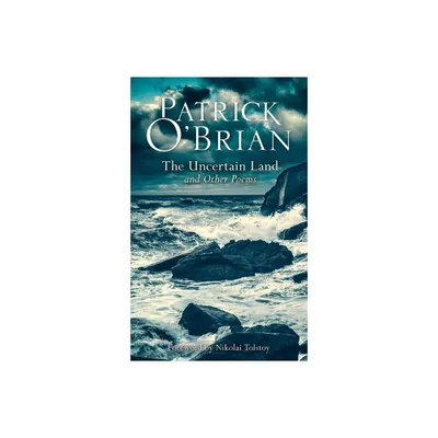 The Uncertain Land and Other Poems - by Patrick OBrian (Paperback)