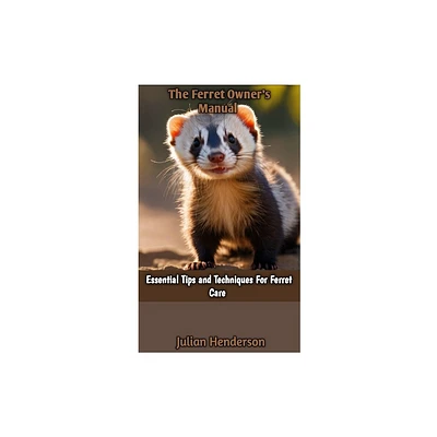 The Ferret Owners Manual - by Julian Henderson (Paperback)
