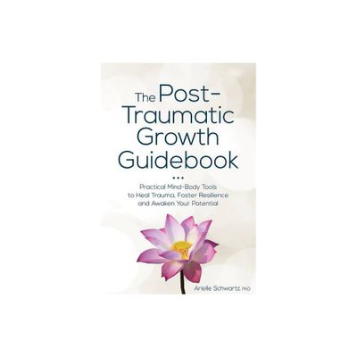 The Post-Traumatic Growth Guidebook - by Arielle Schwartz (Paperback)