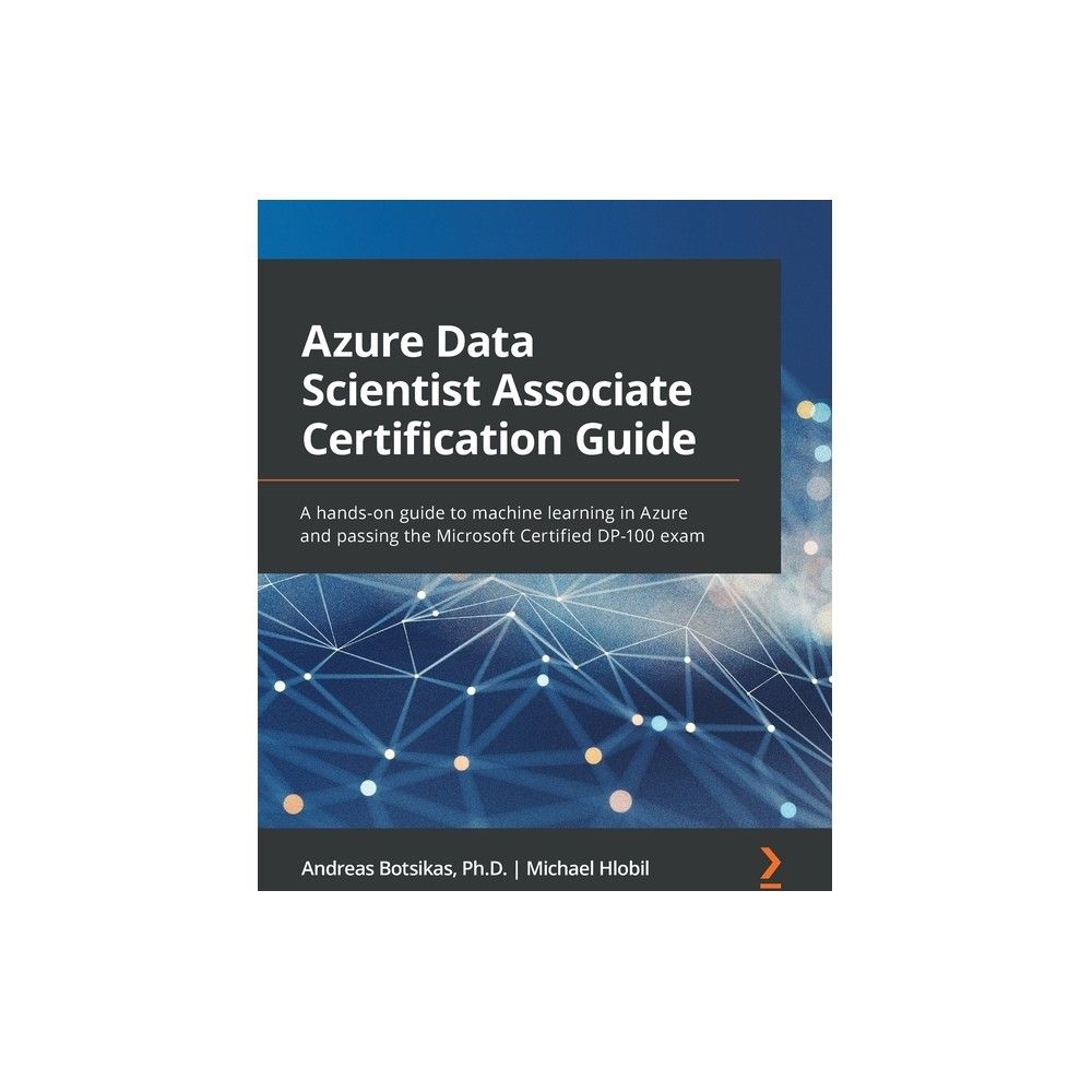 TARGET Azure Data Scientist Associate Certification Guide - by Andreas  Botsikas & Michael Hlobil (Paperback) | Connecticut Post Mall