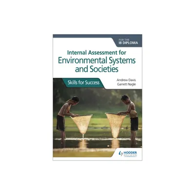 Internal Assessment for Environmental Systems and Societies for the Ib Diploma: Skills for Success - by Andrew Davis & Garrett Nagle (Paperback)