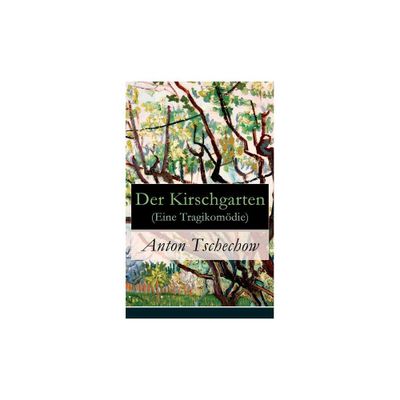 Der Kirschgarten (Eine Tragikomdie) - by Anton Tschechow & August Scholz (Paperback)