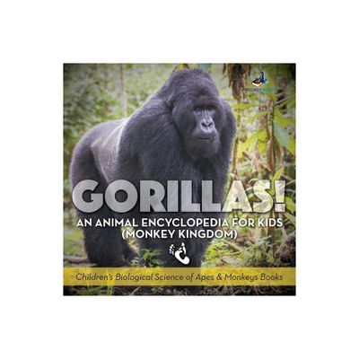 Gorillas! An Animal Encyclopedia for Kids (Monkey Kingdom) - Childrens Biological Science of Apes & Monkeys Books - by Prodigy Wizard (Paperback)