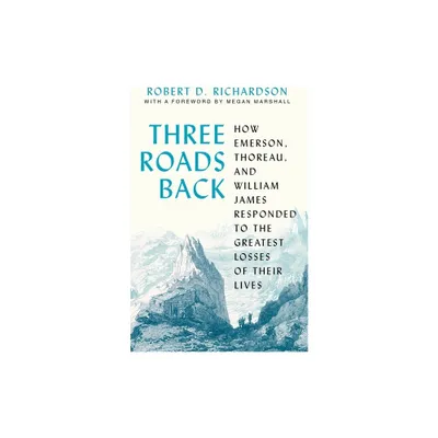 Three Roads Back - by Robert D Richardson (Hardcover)