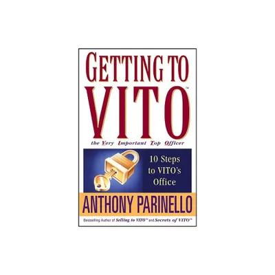 Getting to Vito the Very Important Top Officer - by Anthony Parinello (Paperback)