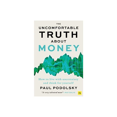 The Uncomfortable Truth about Money - by Paul Podolsky (Paperback)