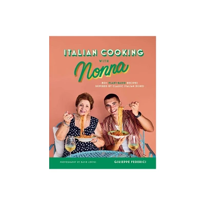 Italian Cooking with Nonna - by Giuseppe Federici (Hardcover)