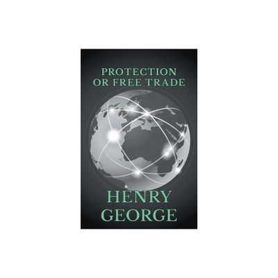 Protection or Free Trade - by Henry George (Hardcover)