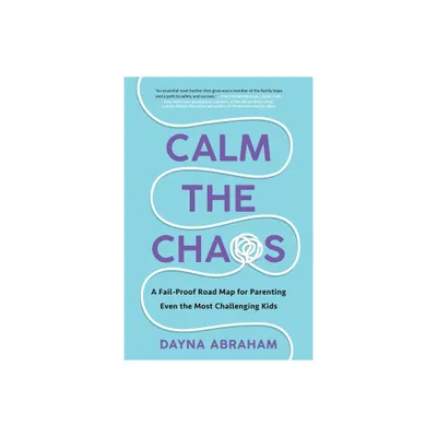 Calm the Chaos - by Dayna Abraham (Paperback)