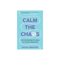 Calm the Chaos - by Dayna Abraham (Paperback)