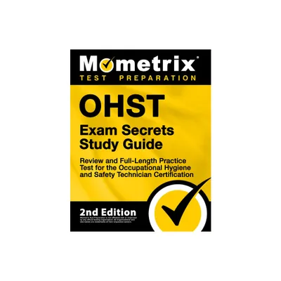 Ohst Exam Secrets Study Guide - Review and Full-Length Practice Test for the Occupational Hygiene and Safety Technician Certification - (Paperback)