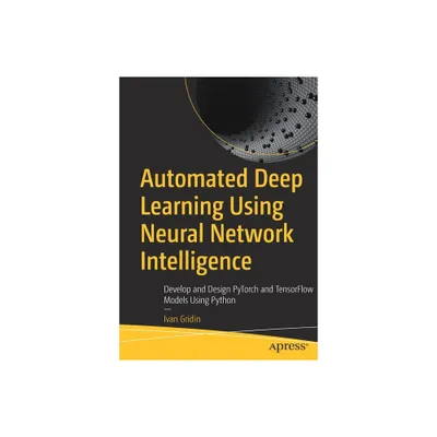 Automated Deep Learning Using Neural Network Intelligence - by Ivan Gridin (Paperback)