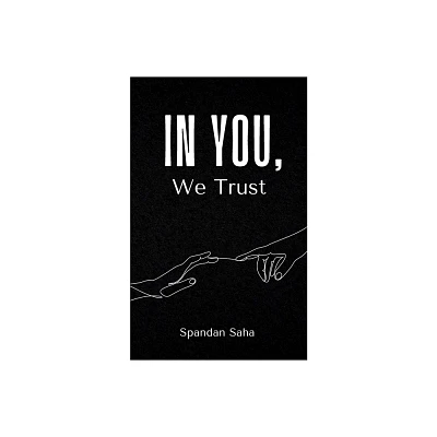 In You, We Trust - by Spandan Saha (Paperback)