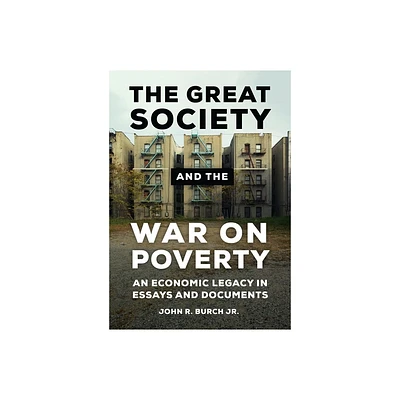 The Great Society and the War on Poverty - by John R Burch (Hardcover)