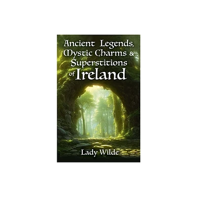 Ancient Legends, Mystic Charms and Superstitions of Ireland