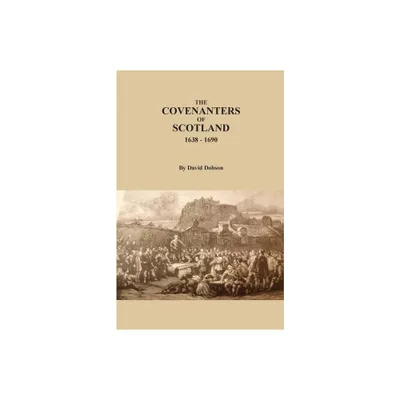 The Covenanters of Scotland, 1638-1690 - by David Dobson (Paperback)