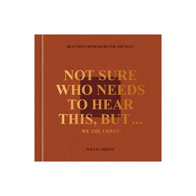 Not Sure Who Needs to Hear This, But . . .: We the Urban - by Willie Greene (Hardcover)