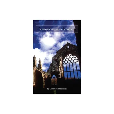 Catholicism and Scotland - by Compton MacKenzie (Paperback)