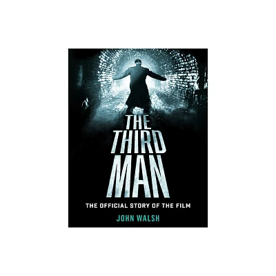 The Third Man: The Official Story of the Film - by John Walsh (Hardcover)